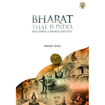 Bharat That Is India : Reclaiming Our Real Identity